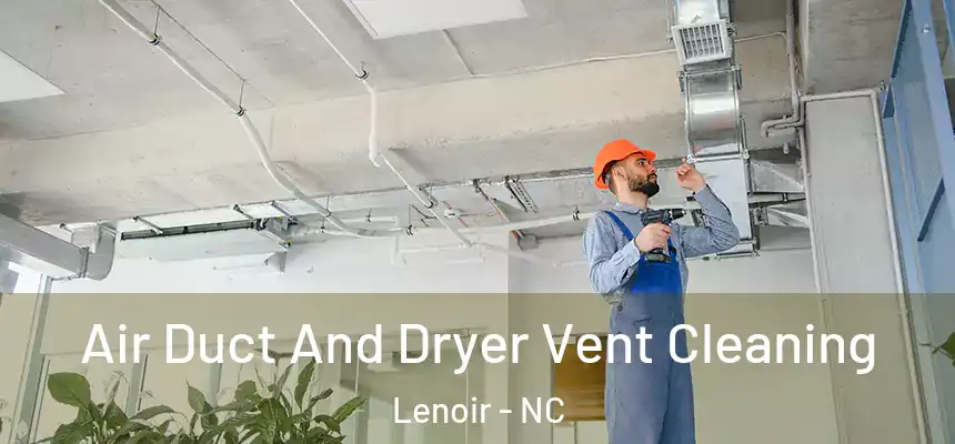  Air Duct And Dryer Vent Cleaning Lenoir - NC