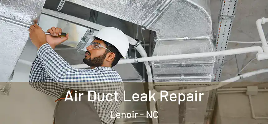 Air Duct Leak Repair Lenoir - NC