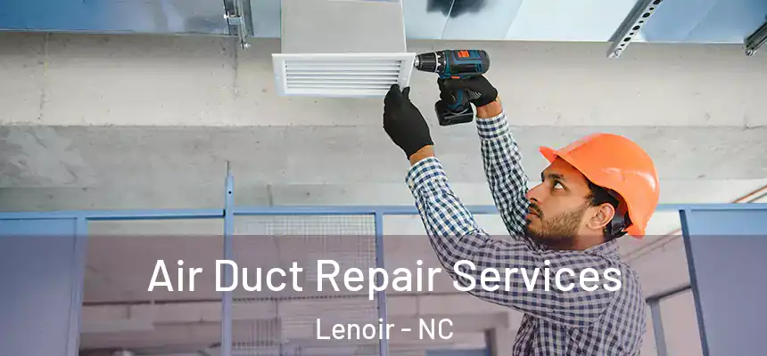 Air Duct Repair Services Lenoir - NC
