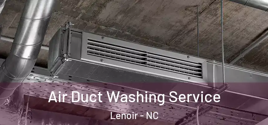 Air Duct Washing Service Lenoir - NC
