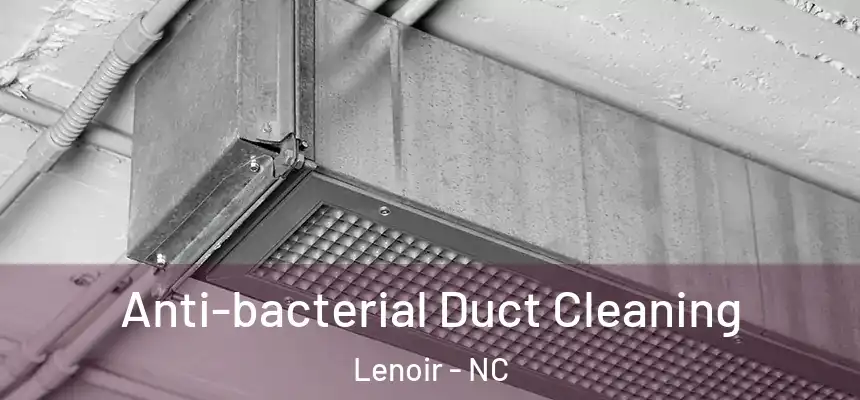  Anti-bacterial Duct Cleaning Lenoir - NC