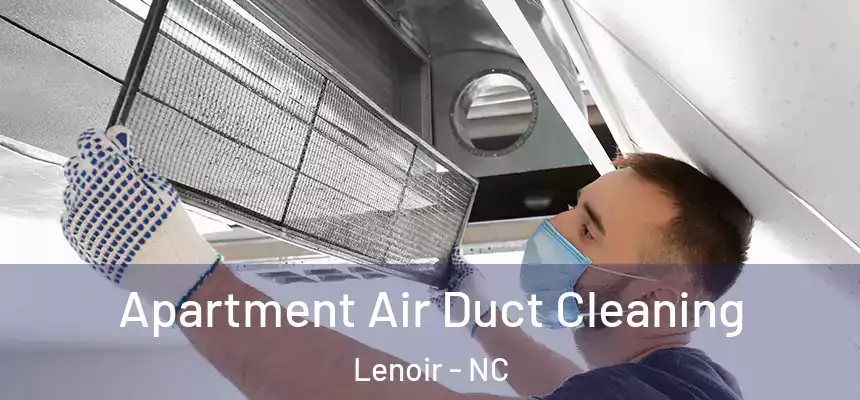 Apartment Air Duct Cleaning Lenoir - NC
