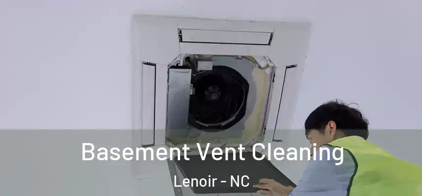 Basement Vent Cleaning Lenoir - NC