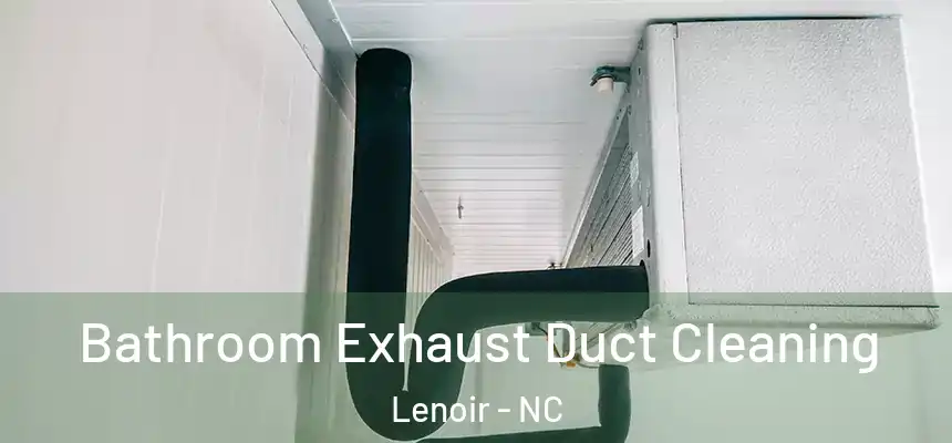  Bathroom Exhaust Duct Cleaning Lenoir - NC