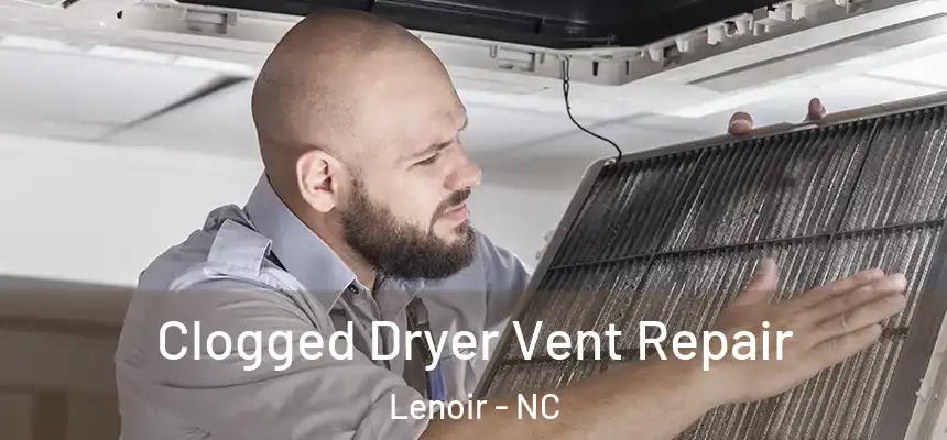  Clogged Dryer Vent Repair Lenoir - NC