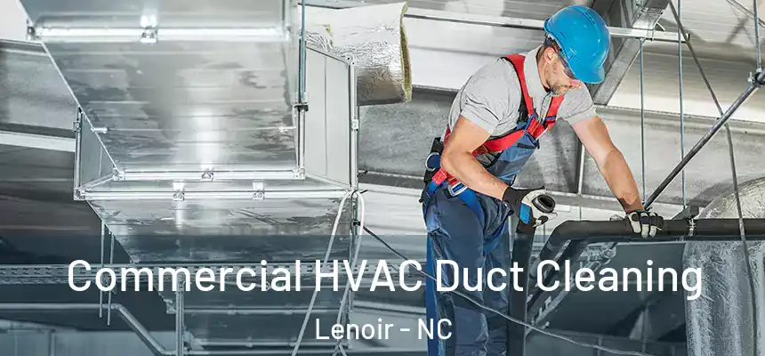 Commercial HVAC Duct Cleaning Lenoir - NC