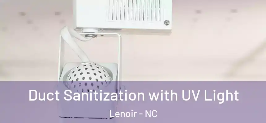  Duct Sanitization with UV Light Lenoir - NC