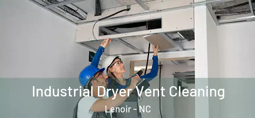  Industrial Dryer Vent Cleaning Lenoir - NC