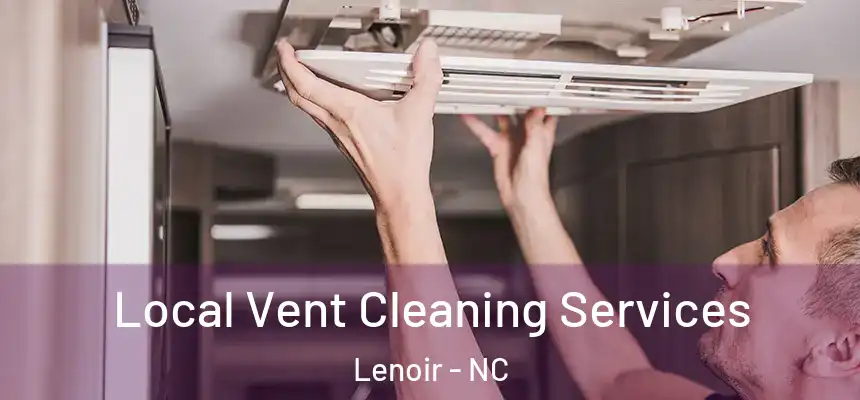 Local Vent Cleaning Services Lenoir - NC