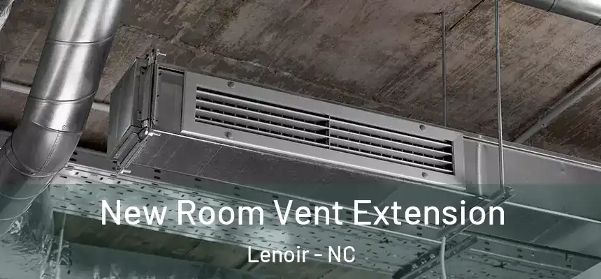 New Room Vent Extension Lenoir - NC