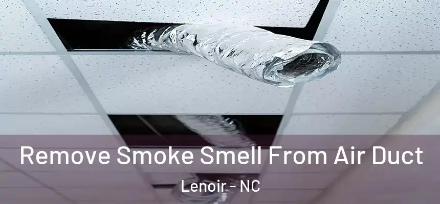 Remove Smoke Smell From Air Duct Lenoir - NC