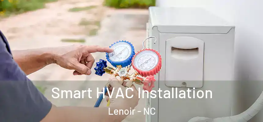Smart HVAC Installation Lenoir - NC