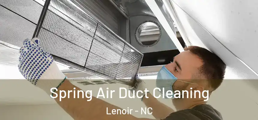 Spring Air Duct Cleaning Lenoir - NC