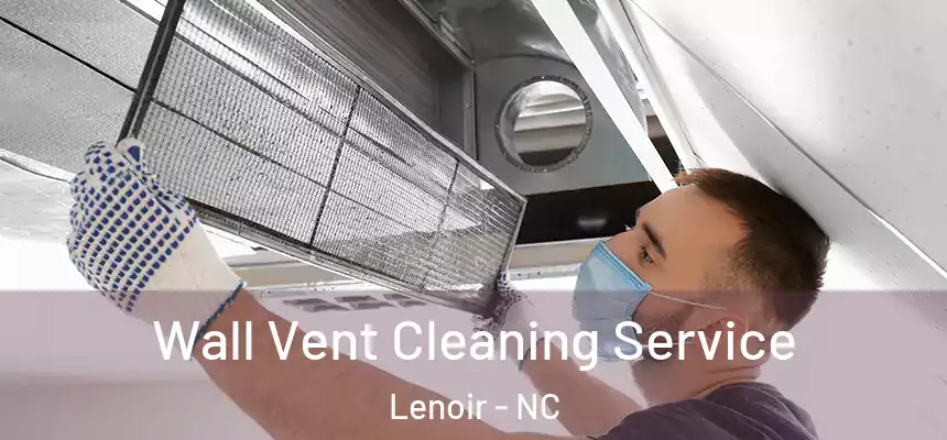  Wall Vent Cleaning Service Lenoir - NC